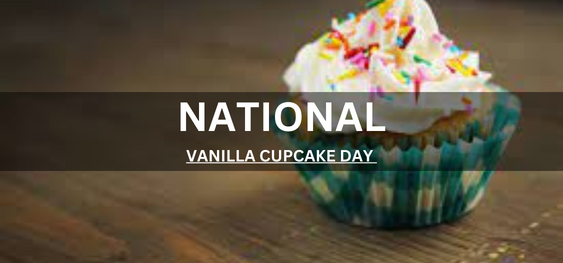 NATIONAL VANILLA CUPCAKE DAY  [राष्ट्रीय वेनिला कपकेक दिवस]